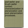 Pad-Wafer And Brush-Wafer Contact Characterization In Planarization And Post-Planarization Processes. door Ting Sun
