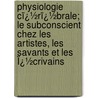 Physiologie Cï¿½Rï¿½Brale; Le Subconscient Chez Les Artistes, Les Savants Et Les Ï¿½Crivains door Paul Chabaneix