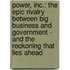 Power, Inc.: The Epic Rivalry Between Big Business And Government - And The Reckoning That Lies Ahead