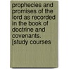 Prophecies and Promises of the Lord as Recorded in the Book of Doctrine and Covenants. [Study Courses door Onbekend