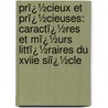 Prï¿½Cieux Et Prï¿½Cieuses: Caractï¿½Res Et Mï¿½Urs Littï¿½Raires Du Xviie Siï¿½Cle door Charles-Louis Livet