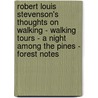 Robert Louis Stevenson's Thoughts On Walking - Walking Tours - A Night Among The Pines - Forest Notes by Robert Louis Stevension