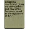 School Law Supplement Giving the Amendments and New School Laws as Enacted by the Legislature of 1917 door Wisconsin Wisconsin