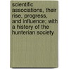 Scientific Associations, Their Rise, Progress, and Influence; With a History of the Hunterian Society door Henry I. Fotherby