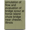 Simulation of Flow and Evaluation of Bridge Scour at Horse Island Chute Bridge Near Chester, Illinois by United States Government