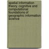 Spatial Information Theory. Cognitive and Computational Foundations of Geographic Information Science door Christian Freksa