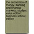 The Economics Of Money, Banking And Financial Markets: Student Value Edition: Business School Edition