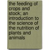 The Feeding of Crops and Stock; An Introduction to the Science of the Nutrition of Plants and Animals by Sir Daniel Hall