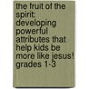 The Fruit of the Spirit: Developing Powerful Attributes That Help Kids Be More Like Jesus! Grades 1-3 door Thomas C. Ewald