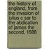 The History of England, from the Invasion of Julius C Sar to the Abdication of James the Second, 1688