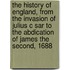 The History of England, from the Invasion of Julius C Sar to the Abdication of James the Second, 1688