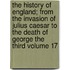 The History of England; From the Invasion of Julius Caesar to the Death of George the Third Volume 17