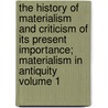 The History of Materialism and Criticism of Its Present Importance; Materialism in Antiquity Volume 1 by Friedrich Albert Lange