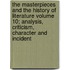The Masterpieces and the History of Literature Volume 10; Analysis, Criticism, Character and Incident