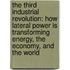 The Third Industrial Revolution: How Lateral Power Is Transforming Energy, The Economy, And The World