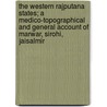 The Western Rajputana States; A Medico-Topographical and General Account of Marwar, Sirohi, Jaisalmir by Archibald Adams