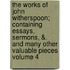 The Works of John Witherspoon; Containing Essays, Sermons, &. and Many Other Valuable Pieces Volume 4