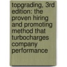 Topgrading, 3rd Edition: The Proven Hiring and Promoting Method That Turbocharges Company Performance door Ph.D. Bradford Smart