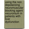 Using the Non Depolarizing Neuromuscular Blocking Agent Vecuronium in Patients with Liver Dysfunction door Ashraf Dahaba