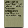 Verbessertes Gesangbuch Zum Gebrauch Bei Dem Ffentlichen Gottesdienste Sowohl Als Zur Privat-Erbauung by Unknown