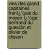 Vies Des Grand Capitaines Franï¿½Ais Du Moyen Ï¿½Ge: Bertrand Du Guesclin Et Olivier De Clisson door Alexandre Mazas