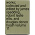 Works; Collected and Edited by James Spedding, Robert Leslie Ellis, and Douglas Denon Heath Volume 11