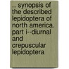 .. Synopsis of the Described Lepidoptera of North America. Part I--Diurnal and Crepuscular Lepidoptera door John G. (John Gottlieb) Morris