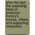 After the Fact: The Surprising Fates of American History's Heroes, Villains, and Supporting Characters