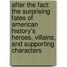 After the Fact: The Surprising Fates of American History's Heroes, Villains, and Supporting Characters door Owen J. Hurd