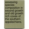 Assessing Species Composition In Second Growth And Old Growth Rich Coves Of The Southern Appalachians. door Barry Clayton Jr. Jackson