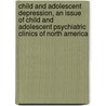 Child and Adolescent Depression, an Issue of Child and Adolescent Psychiatric Clinics of North America door Stuart J. Goldman