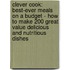 Clever Cook: Best-Ever Meals On A Budget - How To Make 200 Great Value Delicious And Nutritious Dishes