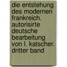 Die Entstehung Des Modernen Frankreich. Autorisirte Deutsche Bearbeitung Von L. Katscher. Dritter Band door Hippolyte Taine