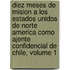 Diez Meses De Mision a Los Estados Unidos De Norte America Como Ajente Confidencial De Chile, Volume 1
