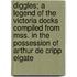 Diggles; A Legend of the Victoria Docks Compiled from Mss. in the Possession of Arthur de Cripp Elgate