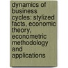 Dynamics of Business Cycles: Stylized Facts, Economic Theory, Econometric Methodology and Applications door Michael Reiter