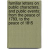Familiar Letters on Public Characters, and Public Events: from the Peace of 1783, to the Peace of 1815 door William Sulllivan