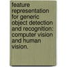 Feature Representation For Generic Object Detection And Recognition: Computer Vision And Human Vision. door Wei Zhang