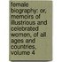 Female Biography: Or, Memoirs of Illustrious and Celebrated Women, of All Ages and Countries, Volume 4