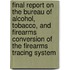 Final Report on the Bureau of Alcohol, Tobacco, and Firearms Conversion of the Firearms Tracing System