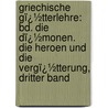 Griechische Gï¿½Tterlehre: Bd. Die Dï¿½Monen. Die Heroen Und Die Vergï¿½Tterung, Dritter Band door F[Riedrich] G[Ottlieb] Welcker