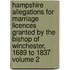 Hampshire Allegations for Marriage Licences Granted by the Bishop of Winchester, 1689 to 1837 Volume 2