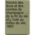 Histoire Des Ducs Et Des Comtes De Champagne ...: De La Fin Du Xie Siï¿½Cle Au Milieu Du Xiie. 1860