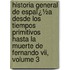 Historia General De Espaï¿½a Desde Los Tiempos Primitivos Hasta La Muerte De Fernando Vii, Volume 3