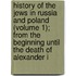 History Of The Jews In Russia And Poland (Volume 1); From The Beginning Until The Death Of Alexander I