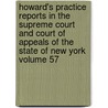Howard's Practice Reports in the Supreme Court and Court of Appeals of the State of New York Volume 57 by Nathan Howard