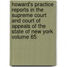 Howard's Practice Reports in the Supreme Court and Court of Appeals of the State of New York Volume 65 by Nathan Howard