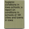 Hygienic Conditions in Iowa Schools; A Report on Conditions in Schools of 181 Cities and Towns in Iowa by Irving King
