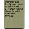 Individual And Family Adaptation To Severe And Persistent Mental Illness (Spmi) In Taiwanese Families. by Chiu-Yueh Hsiao
