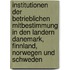 Institutionen Der Betrieblichen Mitbestimmung In Den Landern Danemark, Finnland, Norwegen Und Schweden